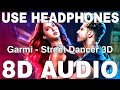 Garmi (8D Audio) || Street Dancer 3D || Badshah || Neha Kakkar || Nora Fatehi, Varun Dhawan