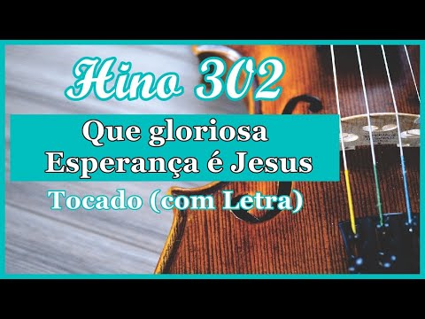 Hino 302 CCB (Com Letra) Que gloriosa Esperança é Jesus, Hinário 5 CCB Tocado Quarteto de Cordas