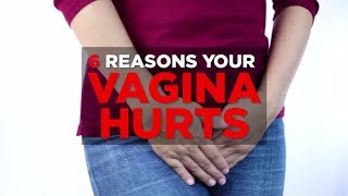 6 Reasons Your Vagina Hurts | Health