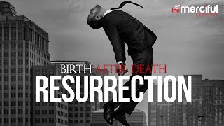 The Resurrection - Birth After Death