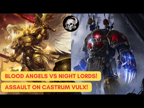 30K LORE : BLOOD ANGELS VS NIGHT LORDS: ASSAULT ON CASTRUM VELX!