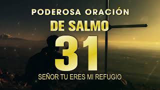 Salmo 31 De la Biblia - Oración Para Los Momentos De Angustia - Señor Tu Eres Mi Refugio