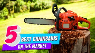 Top 5 Best Chainsaws on the Market Review in 2023