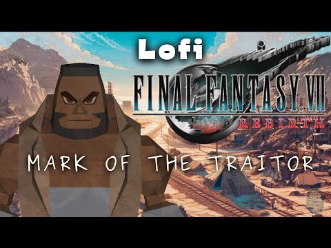 Final Fantasy 7 REBIRTH LoFi: MARK of the Traitor Lofi & Chill MIX