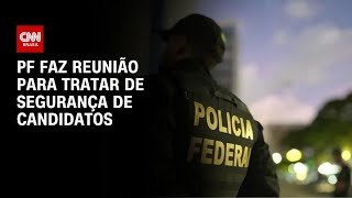 Vídeo: PF se reúne com partidos para abordar segurança de candidatos à Presidência | CNN NOVO DIA