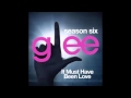 It Must Have Been Love (Glee full song) 