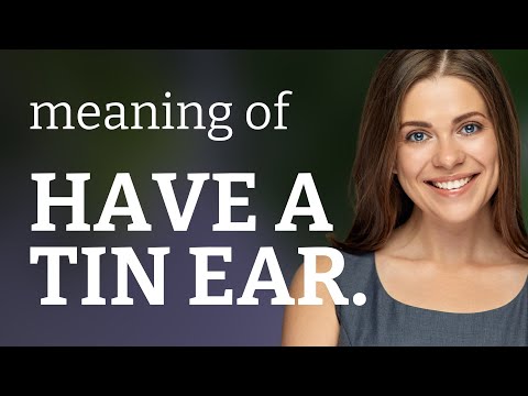Understanding the Phrase "Have a Tin Ear"