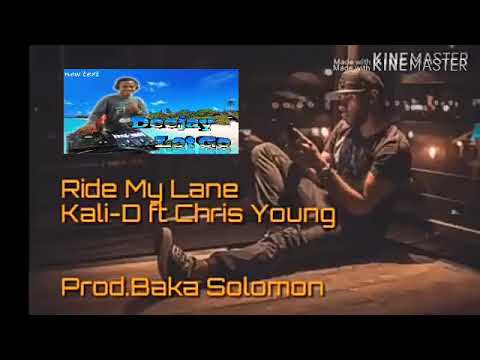 Ride my lane Kali -D ft Chris Young prod, Baka Solomon ft dj letgo