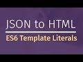 JavaScript Template Literals: JSON to HTML JavaScript Template Literals: JSON to HTML