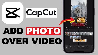 CapCut Tutorial: How to Add Photo Over Video 2025