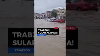 🚨 Trabzon sular altında kaldı! #sondakika #haber