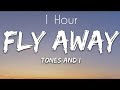 TONES AND I FLY AWAY Lyrics 1 Hour