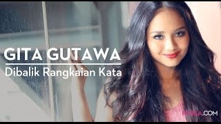 Behind The Scene: Rangkaian Kata Gita Gutawa