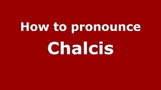 How to pronounce Chalcis