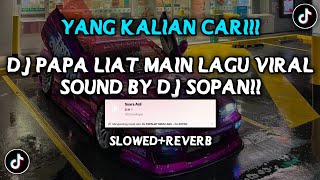 Download lagu DJ PAPA LIAT MAIN LAGU SOUND BY DJ SOPAN VIRAL FYP TIKTOK YANG KALIAN CARI (SLOWED REVERB) mp3