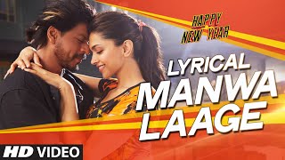 LYRICAL: 'Manwa Laage' FULL SONG with Lyrics | Happy New Year | Shah Rukh Khan | Arijit Singh