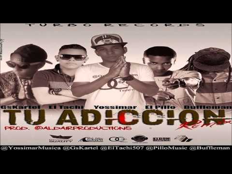 Yossimar Ft El Tachi, El Pillo, Buffleman & Gs Kartel - Tu Adiccion (Remix)