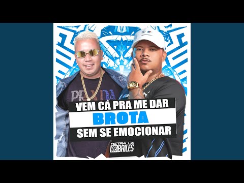 Vem Cá pra Me Dar Brota Sem Se Emocionar