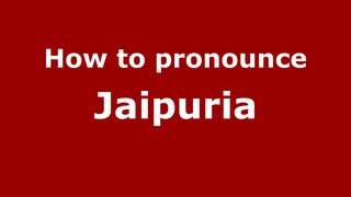 How to pronounce Jaipuria