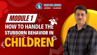 Module 1 - How to Handle Stubbornness in Children | Autism Specialist | Handle Stubbornness in Kids