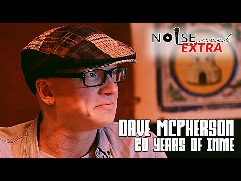 Dave McPherson: 20 years of InMe (Musical Artist Interview) - NOISE REEL EXTRA
