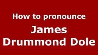How to pronounce James Drummond Dole