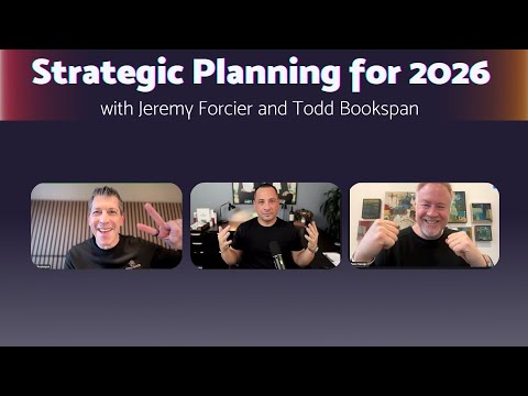 Strategic Planning for 2026 with Jeremy Forcier and Todd Bookspan