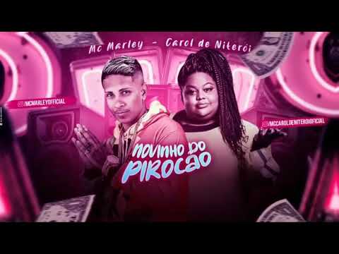 MC MARLEY, CAROL DE NITERÓI - NOVINHO DO PIROCÃO (BREGAFUNK)