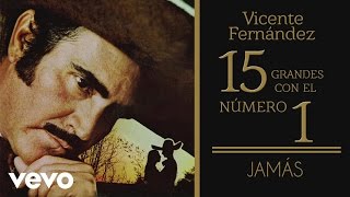 Vicente Fernández - Jamás (Tema Remasterizado [Cover Audio])