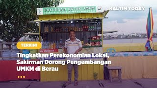 Tingkatkan Perekonomian Lokal, Sakirman Dorong Pengembangan UMKM di Berau