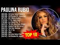 P A U L I N A R U B I O Greatest Hits Top 100 Artists To Listen In 2023