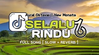 Download lagu SELALU RINDU || AUREL OKTAVIA - NEW MONATA [SLOW   REVERB]🎧 mp3