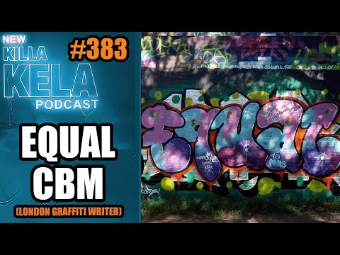 EQUAL CBM (LONDON GRAFFITI WRITER) // KILLA KELA PODCAST