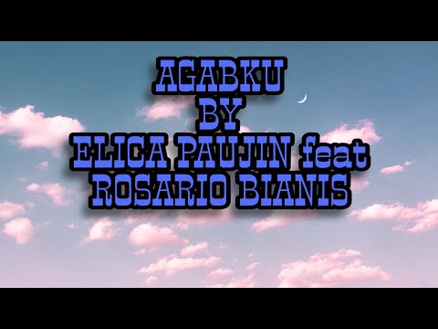 Agabku by Elica Paujin ft Rosario Bianis - Lirik