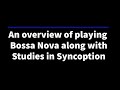 An Overview of playing Bossa Nova w/Studies in Syncopation