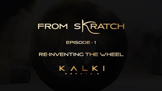 From Skratch Ep1: Re-Inventing the Wheel - Kalki 2