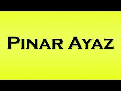 Pronunciation of Pınar Ayaz