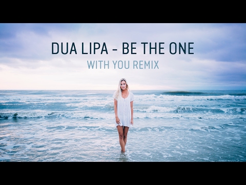 DUA LIPA - Be The One (With You Remix)