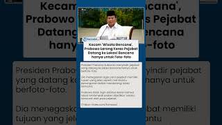 Kecam 'Wisata Bencana', Prabowo Larang Keras Pejabat Datang ke Lokasi Bencana hanya untuk Foto-foto