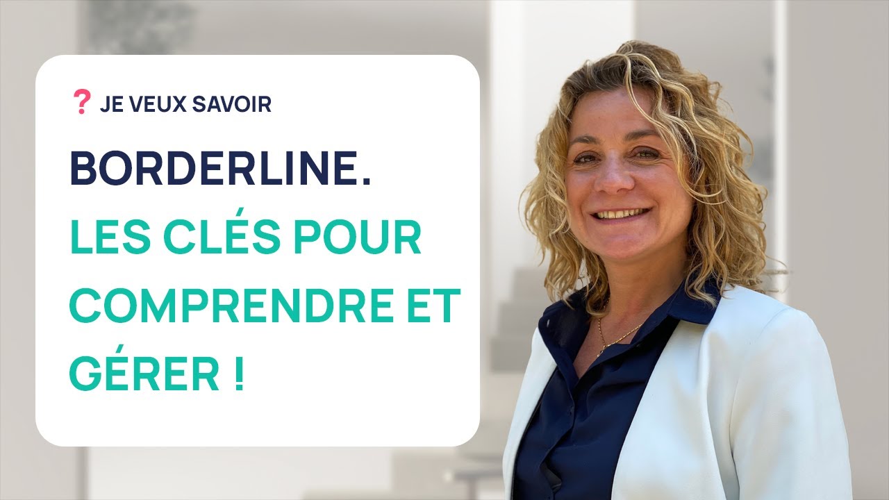 PERSONNALITÉ BORDERLINE : LES CLÉS INDISPENSABLES POUR COMPRENDRE ET GÉRER