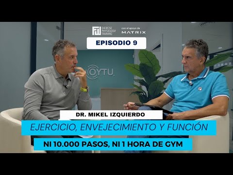 Ni 10.000 pasos ni 1 hora de gym: Ejercicio, envejecimiento y función  | T1E9 | Dr. Mikel Izquierdo