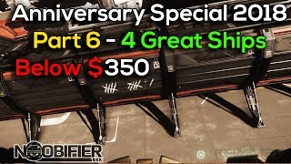 Anniversary 2018 Guide Part 6 - Four Great Ships Below $350 - #nobullshit #starcitizen