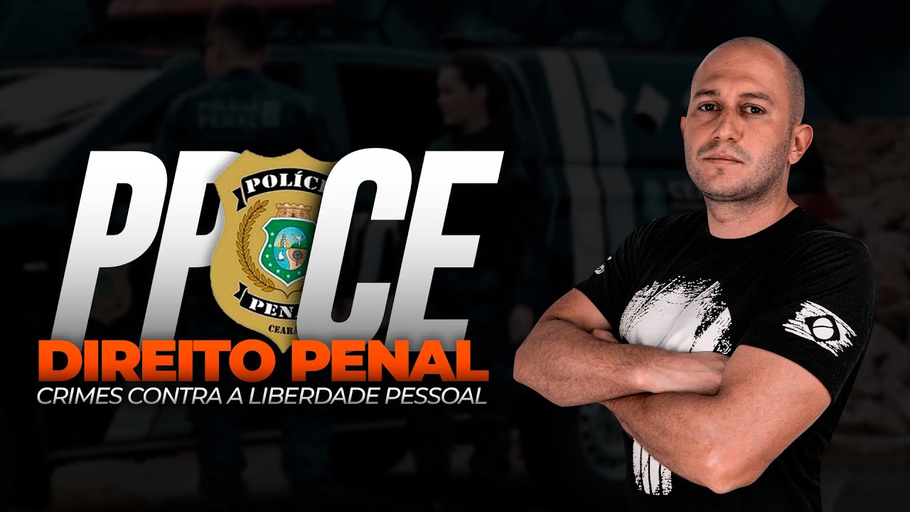 CONCURSO PP CE - DIREITO PENAL - CRIMES CONTRA A LIBERDADE PESSOAL