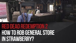 Red Dead Redemption 2 - How to rob General Store in Strawberry?