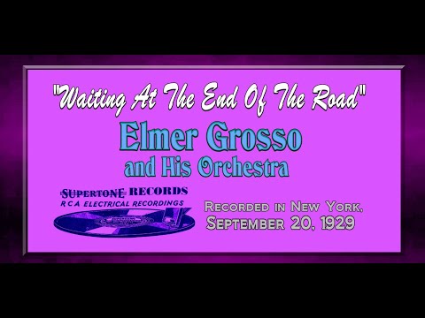 "Waiting At The End Of The Road" Elmer Grosso and His Orchestra 1929