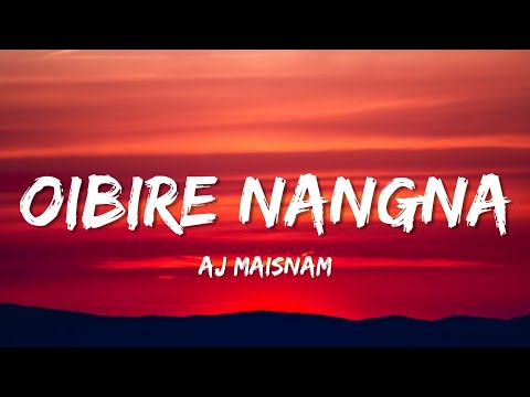 Oibire nangna - Aj Maisnam (Lyrics)