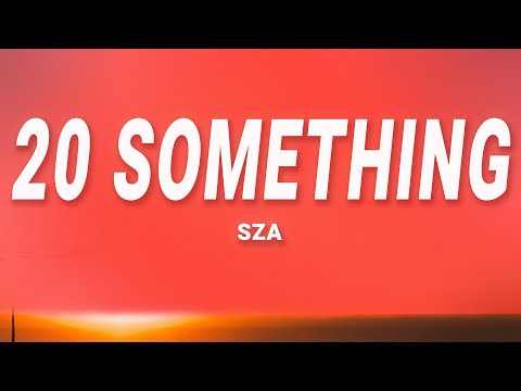 SZA - 20 Something (Lyrics)