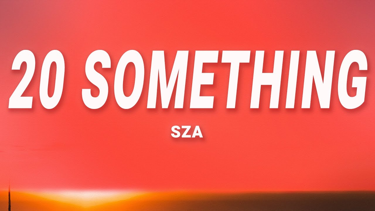 SZA - 20 Something (Lyrics)