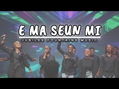 E MA SEUN MI - JUBILEE FOUNTAINS MUSIC | JFM - @JUBILEEFOUNTAINSMUSIC