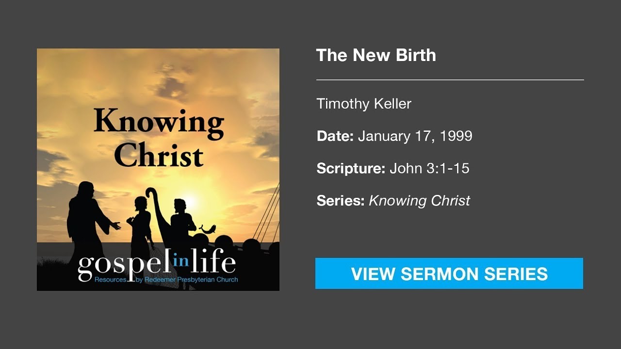 The New Birth – Timothy Keller [Sermon]
